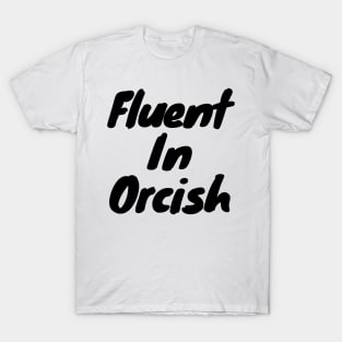 Fluent in orcish T-Shirt